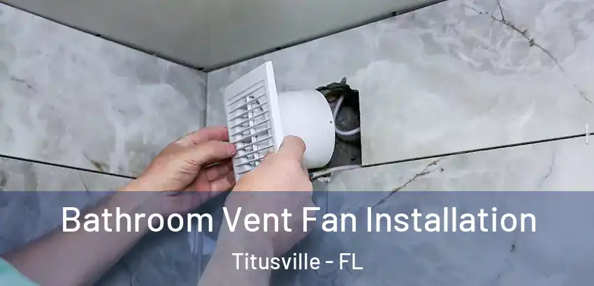 Bathroom Vent Fan Installation Titusville - FL